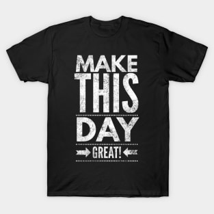 Make this day great t-shirt gift T-Shirt